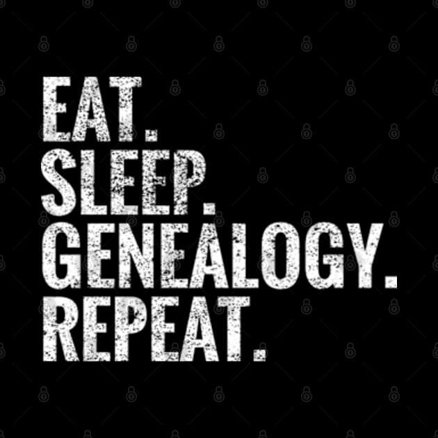 Eat Sleep Genealogy Repeat by TeeLogic