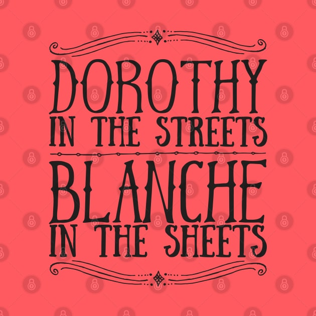 DOROTHY In The STREETS BLANCHE In The Sheets by YellowDogTees