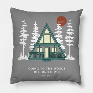 Going to the Woods is Going Home A Frame Cabin Pillow
