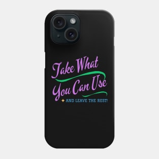 Take What You Can Use Phone Case