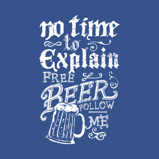 No Time To Explain Free Beer T-Shirt