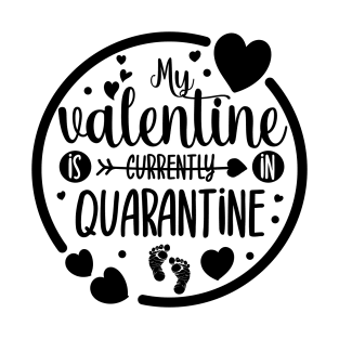 My Valentine is Currently in Quarantine T-Shirt