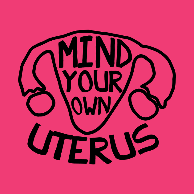 Mind your Own Uterus by bubbsnugg