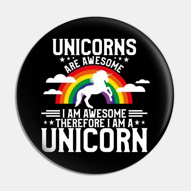 Unicorns Are Awesome Therefore I Am a Unicorn Pin by theperfectpresents