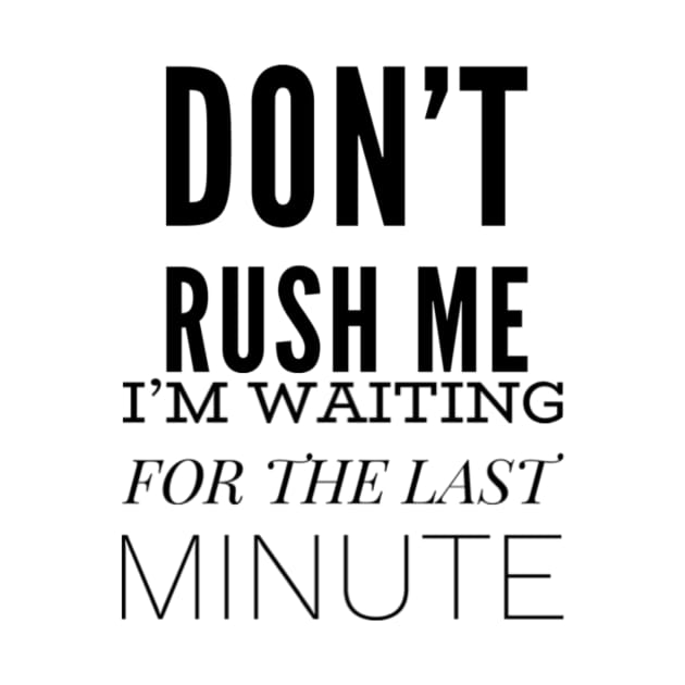 Don’t Rush Me by Art_byKay