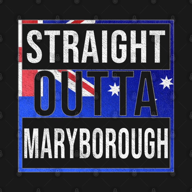 Straight Outta Maryborough - Gift for Australian From Maryborough in Queensland Australia by Country Flags