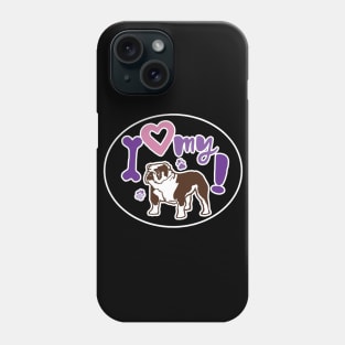 I Love My Bulldog Phone Case