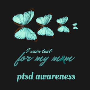 I wear teal for my mom ptsd awareness T-Shirt