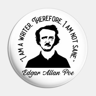 I Am A Writer, Therefore I Am Not Sane - Edgar Allan Poe Pin