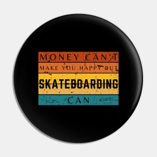 Money Can't Make You Happy But Skateboarding Can Pin