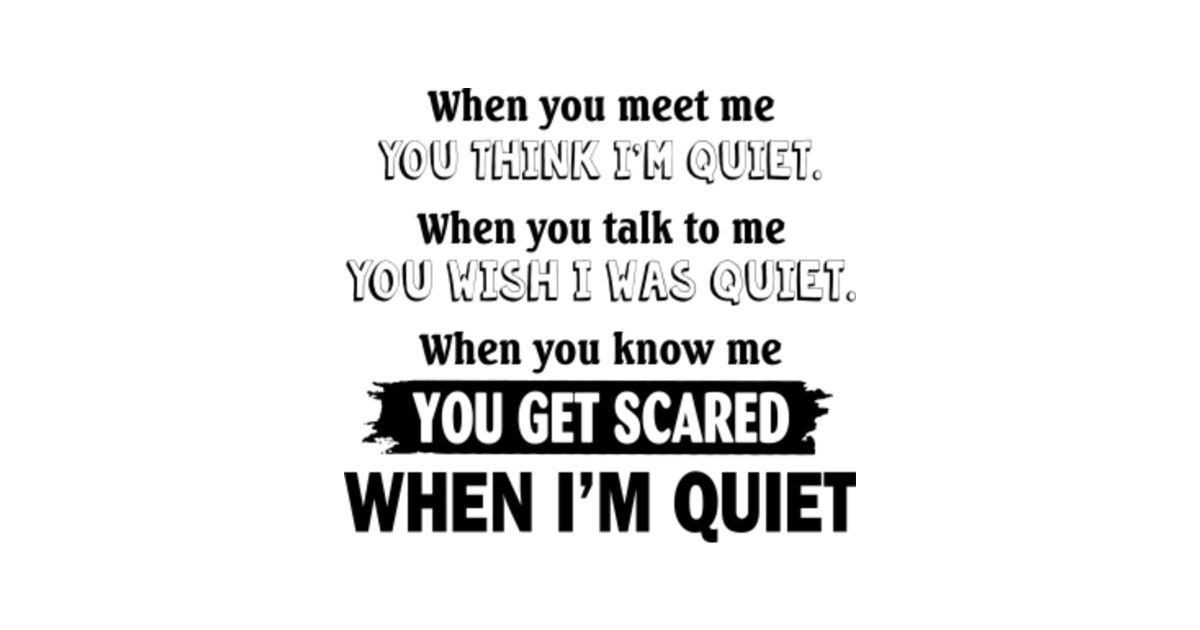 you get scared when i'm quiet B You Get Scared When Im Quiet B Sticker TeePublic