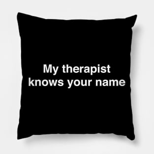 My therapist knows your name Pillow