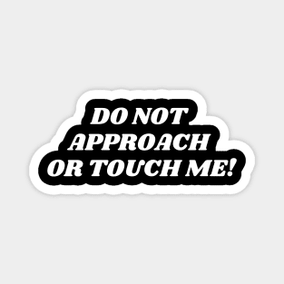 do not approach or touch me! Magnet