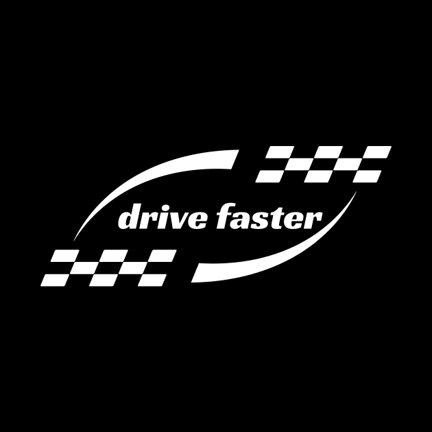 Drive Faster by ShirtTurkey