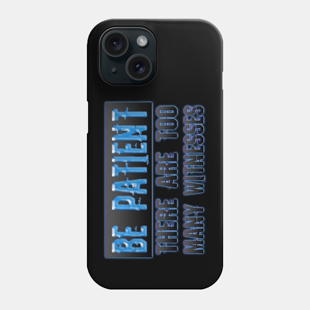 Be patient Phone Case by Sinmara