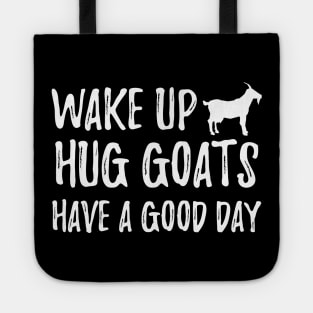 Goat - Wake up hug goats have a good day Tote