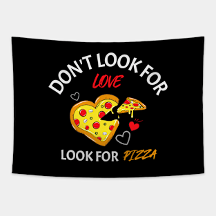 Don't look for love look for pizza Tapestry