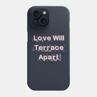 Love Will Terrace Apart Phone Case