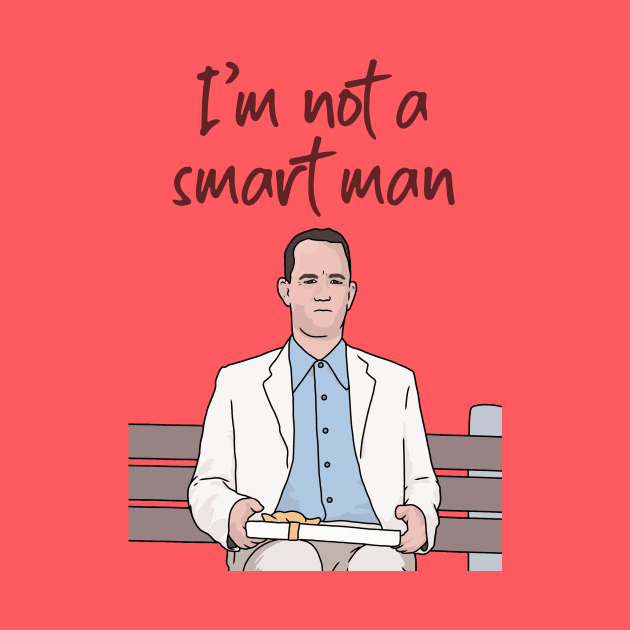 Forrest Gump, I'm Not a Smart Man, Funny Quote by Third Wheel Tees