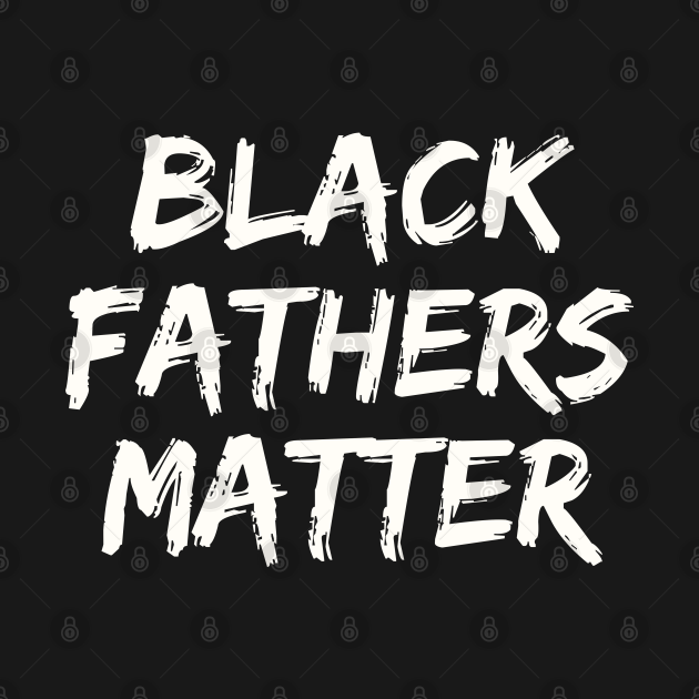 Discover Black Fathers Matter - Black Father - T-Shirt