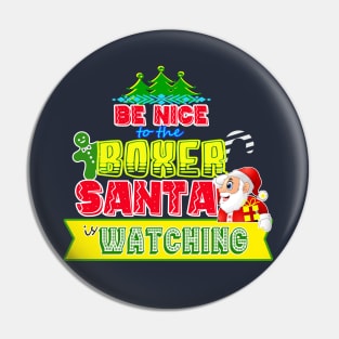 Be nice to the Boxer Santa is watching gift idea Pin