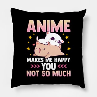 Anime Makes Me Happy You Not So Much Cute Animals Pillow