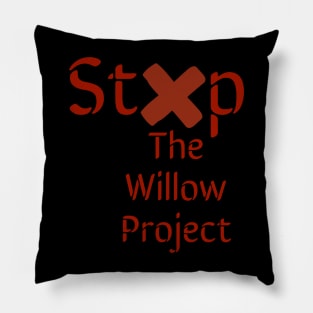 Stop the willow project Pillow