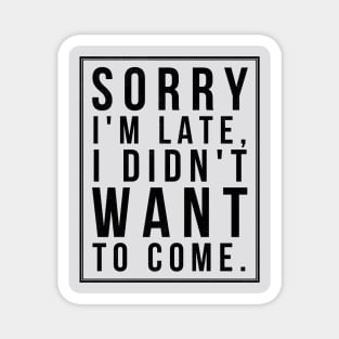 Sorry I'm late (blk text) Magnet