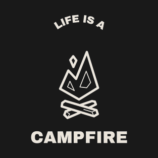 Life Is A Campfire Camping T-Shirt