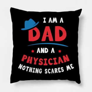 I'm A Dad And A Physician Nothing Scares Me Pillow