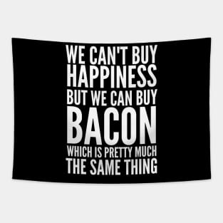 We can't buy happiness but we can buy bacon Tapestry