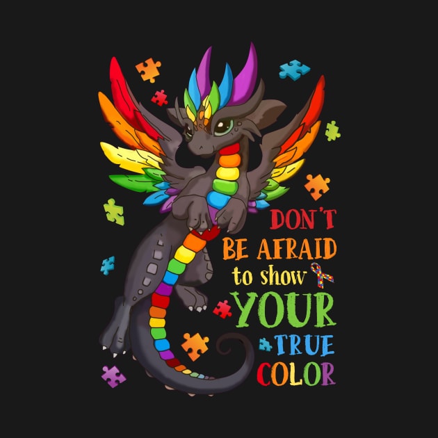 Don_t Be Afraid To Show Your True Color Autism Awareness by cruztdk5