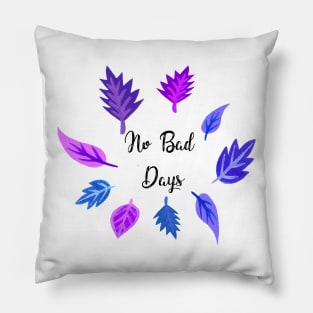 No Bad Days Quote Pillow