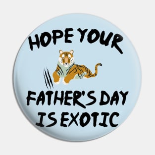 hope your father's day is exotic Pin