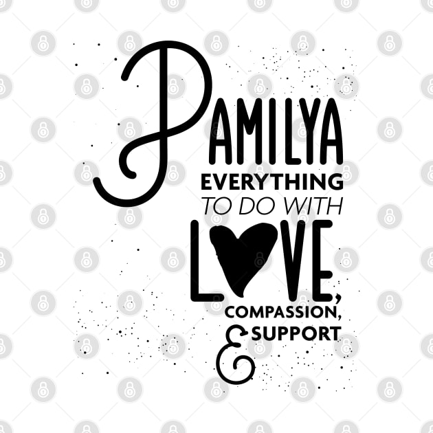 Pamilya Everything To Do with Love Compassion and Support v3 by Design_Lawrence