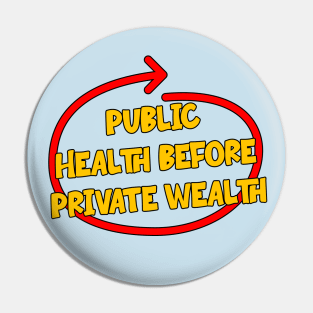 Public Health Before Private Wealth Pin