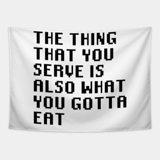 The Thing That You Serve Is Also What You Gotta Eat Tapestry