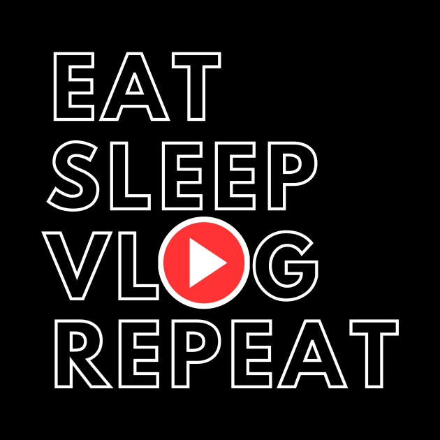 Eat Sleep Vlog Repeat Funny Vlogger by Ghost Of A Chance 