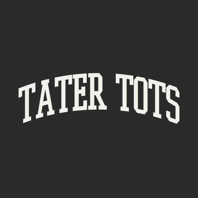 Tater Tots Text College University Type Tater Tots Quote by PodDesignShop