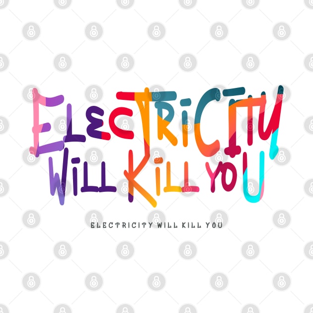 Electricity Will Kill You by vectorhelowpal