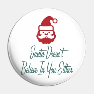 Santa Doesn't Believe in You Either Pin