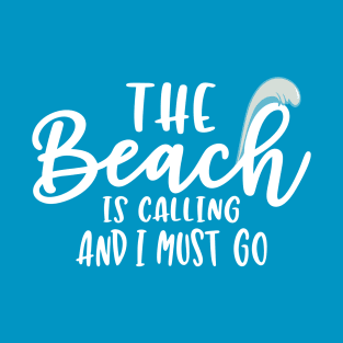 The Beach is Calling And I Must Go T-Shirt