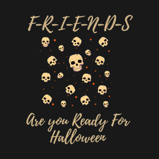 Friends Are you Ready For Halloween T-shirt Ghost  Costume Tee T-Shirt