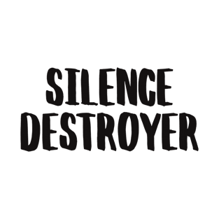 Silence Destroyer Funny Sayings Quotes T-Shirt