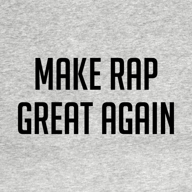 Disover Make Rap Great Again - Rap - T-Shirt