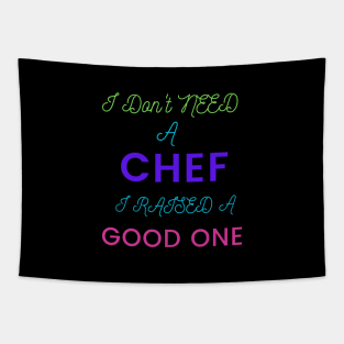 I Don't Need a Chef, I Raised a Good One Tapestry