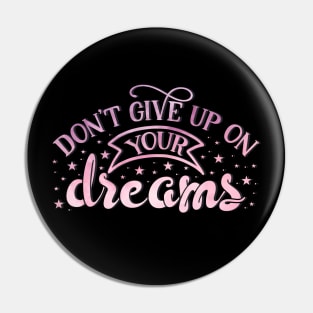 Don't give up on your dreams Pin