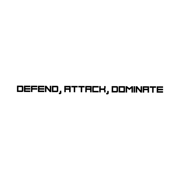 Defend, attack, dominate by B-shirts