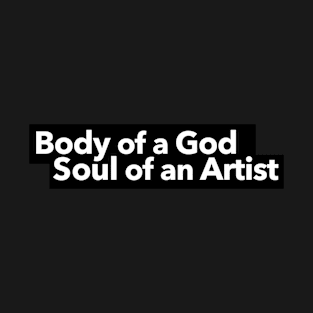 Body of a God Soul of an Artist T-Shirt