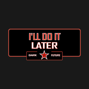 I'll do it later T-Shirt